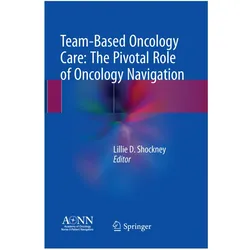 Team-Based Oncology Care: The Pivotal Role of Oncology Navigation, Ratgeber von Lillie D. Shockney