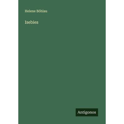 Isebies, Taschenbuch von Helene Böhlau, Antigonos Verlag, 978-3-563-87778-4
