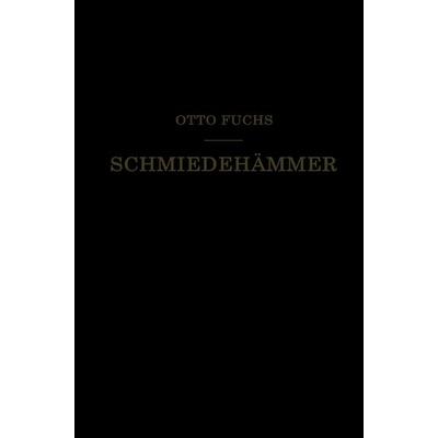 Schmiedehämmer, Taschenbuch von Otto Fuchs, Springer Berlin, 978-3-662-23097-8