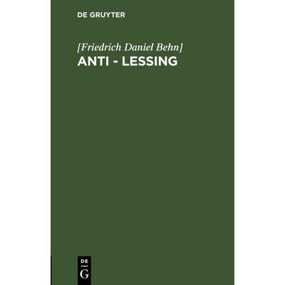 Anti - Leßing, Gebundene Ausgabe von [Friedrich Daniel Behn], De Gruyter, 978-3-11-262503-3