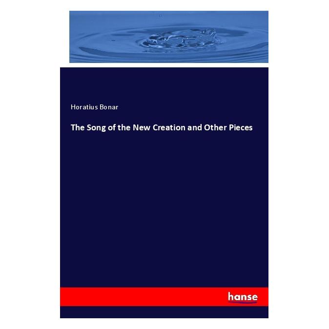 Hansebooks The Song of the New Creation and Other Pieces (Softcover, Horatius Bonar) (56123949)