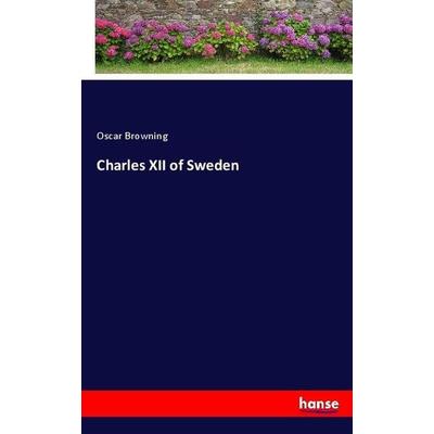 Charles XII of Sweden, Taschenbuch von Oscar Browning, Hansebooks, 978-3-7433-3882-1