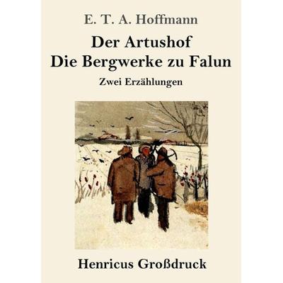 Der Artushof / Die Bergwerke zu Falun (Großdruck), Taschenbuch von E.T.A. Hoffmann, Henricus - Edition Deutsche Klassik GmbH, Berlin,