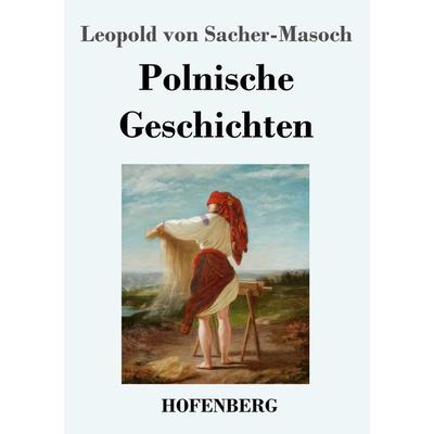 Polnische Geschichten, Taschenbuch von Leopold Sacher-Masoch, Hofenberg, 978-3-7437-2998-8