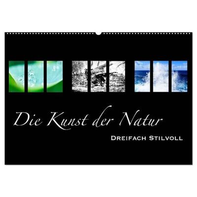 Die Kunst der Natur - Dreifach Stilvoll (Wandkalender 2027 DIN A2 quer), CALVENDO Monatskalender