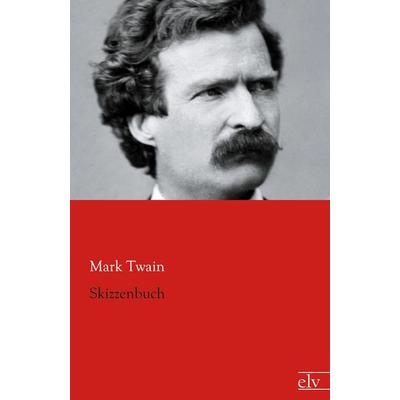 Skizzenbuch, Taschenbuch von Mark Twain, Europäischer Literaturverlag, 978-3-86267-741-2