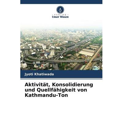 Aktivität, Konsolidierung und Quellfähigkeit von Kathmandu-Ton, Taschenbuch von Jyoti Khatiwada, Verlag Unser Wissen, 978-620-4-69024-7