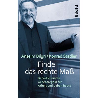 Finde das rechte Maß, Taschenbuch von Anselm Bilgri,Konrad Stadler, Piper Taschenbuch