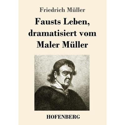 Fausts Leben, dramatisiert vom Maler Müller, Taschenbuch von Friedrich Müller, BoD - Books on Demand, 978-3-7437-4072-3
