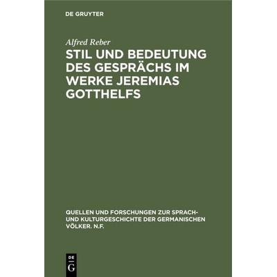 Stil und Bedeutung des Gesprächs im Werke Jeremias Gotthelfs, Gebundene Ausgabe von Alfred Reber, De Gruyter, 978-3-11-000213-3