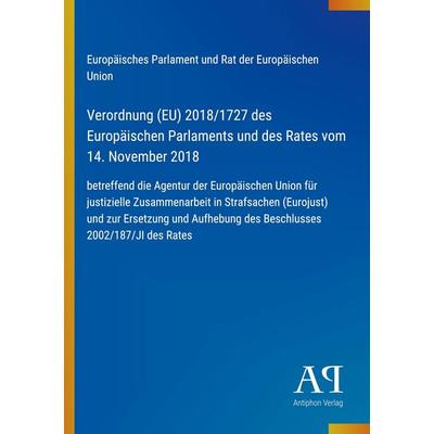 Verordnung (EU) 2018/1727 des Europäischen Parlaments und des Rates vom 14. November 2018, Taschenbuch von Europäisches Parlament und Rat der