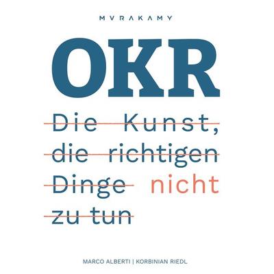 OKR - Die Kunst die richtigen Dinge nicht zu tun, Taschenbuch von Korbinian Riedl,Marco Alberti, BoD – Books on Demand, 978-3-7597-9194-8