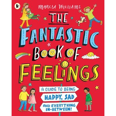 The Fantastic Book of Feelings: A Guide to Being Happy, Sad and Everything In-Between!, Taschenbuch von Marcia Williams, Walker Books,