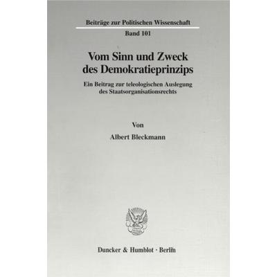 Vom Sinn und Zweck des Demokratieprinzips., Taschenbuch von Albert Bleckmann, Duncker & Humblot, 978-3-428-09236-9