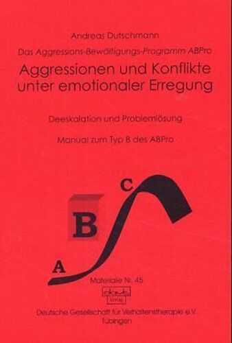 Andreas Dutschmann - Das ABPro - Aggressions-Bewältigungs-Programm: Aggression und Konflikt unter emotionaler Erregung: Deeskalation und Problemlösung. Manual zum Typ B. Das Aggressions-Bewältigungs-Programm ABPro - Preis vom 30.09.2026 09:01:18 h
