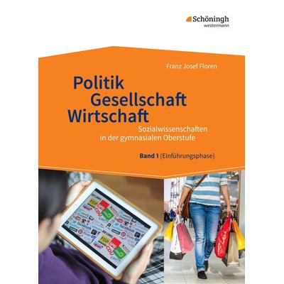 Politik - Gesellschaft - Wirtschaft 1. Sozialwissenschaften in der gymnasialen Oberstufe - Neubearbeitung, Gebundene Ausgabe von Franz Josef Floren,