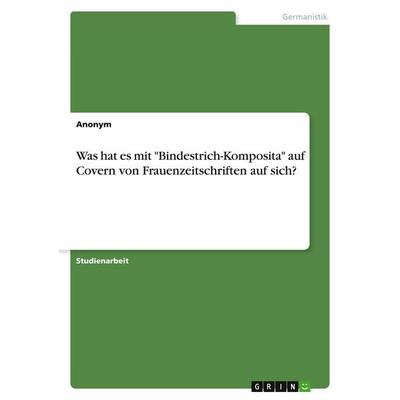 Was hat es mit 'Bindestrich-Komposita' auf Covern von Frauenzeitschriften auf sich?, Taschenbuch von Anonymous, GRIN, 978-3-346-05485-2