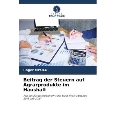 Beitrag der Steuern auf Agrarprodukte im Haushalt, Taschenbuch von Roger Mpolo, Verlag Unser Wissen, 978-620-4-50632-6