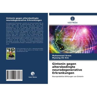 Gintonin gegen altersbedingte neurodegenerative Erkrankungen, Taschenbuch von Muhammad Ikram,Myeong Ok Kim, Verlag Unser Wissen, 978-620-3-93816-6