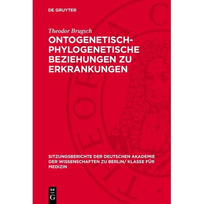 Ontogenetisch-phylogenetische Beziehungen zu Erkrankungen, Gebundene Ausgabe von Theodor Brugsch, De Gruyter, 978-3-11-272698-3