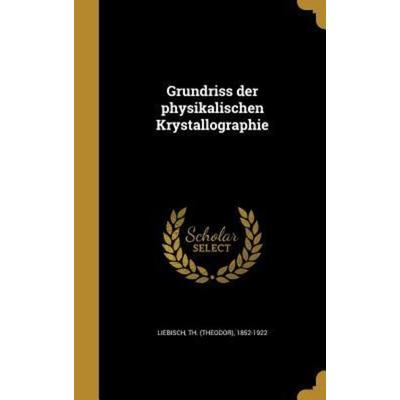 Grundriss der physikalischen Krystallographie, Gebundene Ausgabe von , Creative Media Partners, LLC, 978-1-363-21089-3