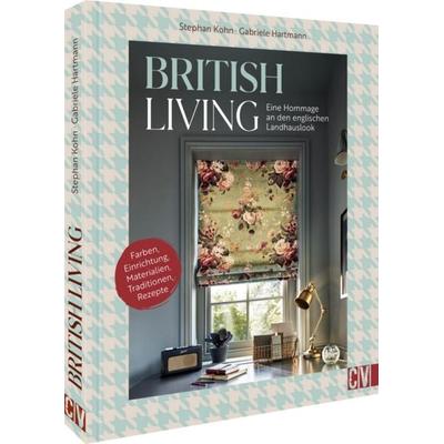 British Living: eine Hommage an den englischen Landhauslook, Gebundene Ausgabe von Gabriele Hartmann und Stephan Kohn, Christophorus,