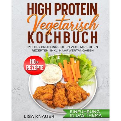 High Protein Vegetarisch Kochbuch, Gebundene Ausgabe von Lisa Knauer, Tredition, 978-3-384-68798-2