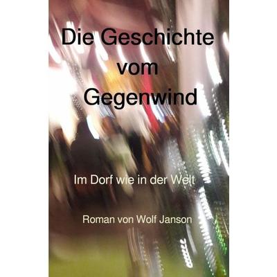 Die Geschichte vom Gegenwind, Taschenbuch von Wolf Janson, Epubli, 978-3-565-37580-6