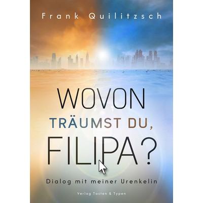 Wovon träumst du, Filipa?, Taschenbuch von Frank Quilitzsch, Verlag Tasten & Typen
