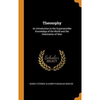 Theosophy, Gebundene Ausgabe von Rudolf Steiner,Elizabeth Douglas Shields, Franklin Classics Trade Press, 978-0-344-23238-1