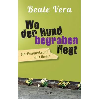 Wo der Hund begraben liegt, Taschenbuch von Beate Vera, Jaron, 978-3-89773-738-9