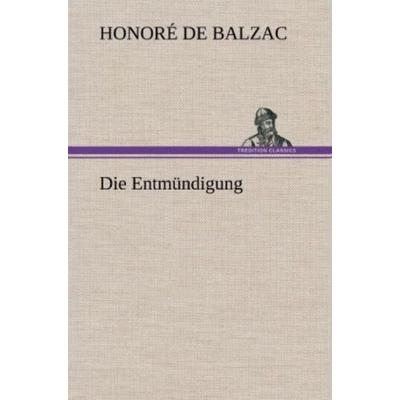 Die Entmündigung, Gebundene Ausgabe von Honore de Balzac, Tredition, 978-3-8472-4322-9
