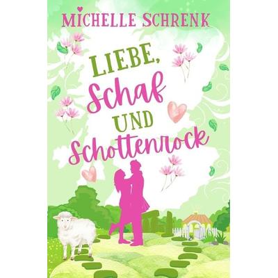 Liebe, Schaf und Schottenrock, Taschenbuch von Michelle Schrenk, Tolino media, 978-3-7579-8657-5