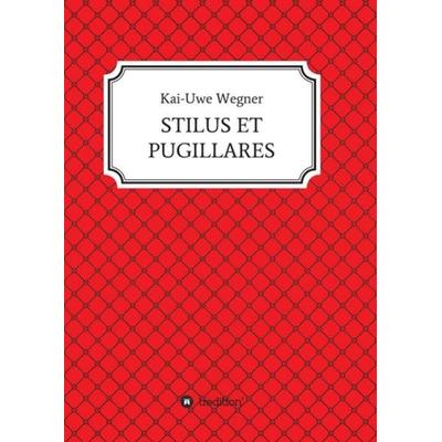 STILUS ET PUGILLARES, Taschenbuch von Kai-Uwe Wegner, Tredition, 978-3-347-34326-9