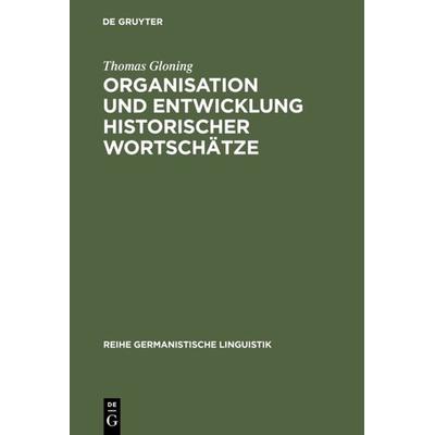 Organisation und Entwicklung historischer Wortschätze, Gebundene Ausgabe von Thomas Gloning, De Gruyter, 978-3-484-31242-5