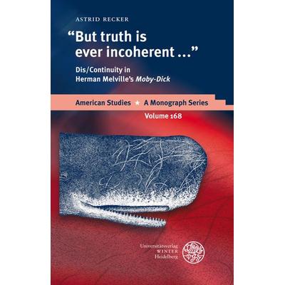 'But truth is ever incoherent ...'; Gebundene Ausgabe von Astrid Recker, Universitätsverlag Winter GmbH Heidelberg, 978-3-8253-5518-0