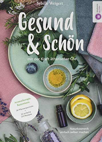 Sybille Weigert - Gesund & Schön - mit der Kraft ätherischer Öle: Naturkosmetik einfach selber machen. Aromatherapie Basiswissen. 34 Pflanzenporträts + 33 einfache DIY-Rezepte - Preis vom 30.09.2026 22:30:23 h