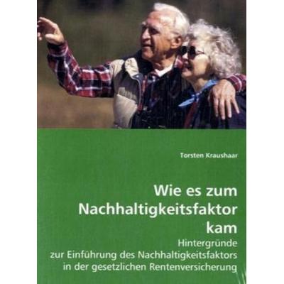Kraushaar, T: Wie es zum Nachhaltigkeitsfaktor kam, Taschenbuch von Torsten Kraushaar, VDM, 978-3-639-00942-2
