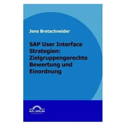 SAP User Interface Strategien: zielgruppengerechte Bewertung und Einordnung, Fachbücher von Jens Bretschneider