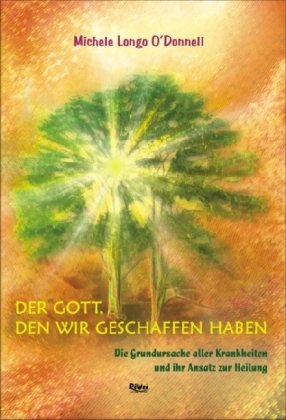 O'Donnell, Michele Longo - Den Gott, den wir geschaffen haben: Die Grundursache aller Krankheiten und ihr Ansatz zur Heilung - Preis vom 30.09.2026 22:30:23 h