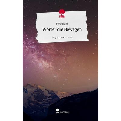 Wörter die Bewegen. Life is a Story - story.one, Gebundene Ausgabe von S. Maubach, Storylution, 978-3-7115-4421-6