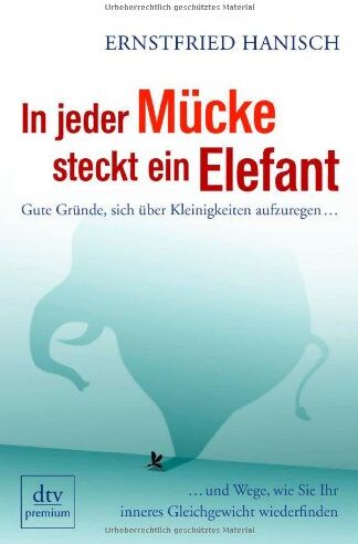 Ernstfried Hanisch - In jeder Mücke steckt ein Elefant: Gute Gründe, sich über Kleinigkeiten aufzuregen ... ... und Wege, wie Sie Ihr inneres Gleichgewicht wiederfinden - Preis vom 09.10.2026 07:28:09 h