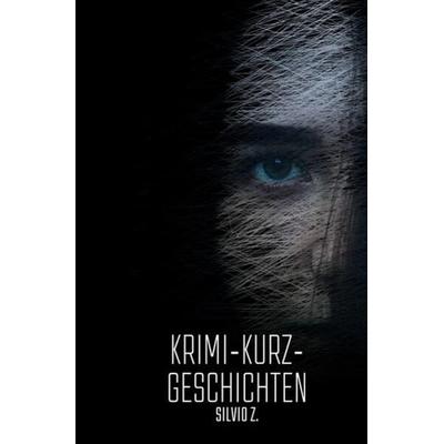 Krimi - Kurz - Geschichten, Taschenbuch von Silvio Z., Epubli, 978-3-7575-6010-2