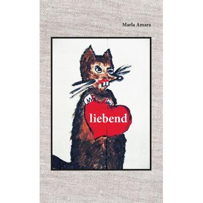 liebend, Gebundene Ausgabe von Marla Amara, Buchschmiede, 978-3-99129-523-5