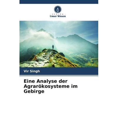 Eine Analyse der Agrarökosysteme im Gebirge, Taschenbuch von Vir Singh, Verlag Unser Wissen, 978-620-5-58361-6