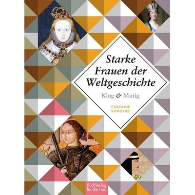 Klug und mutig: Starke Frauen der Weltgeschichte, Gebundene Ausgabe von Caroline Vongries, Buchverlag Leipzig, 978-3-89798-558-2
