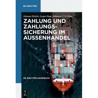 Zahlung und Zahlungssicherung im Außenhandel, Gebundene Ausgabe von Dietmar Ehrlich,Gregor Haas, De Gruyter, 978-3-89949-467-9