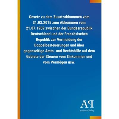 Gesetz zu dem Zusatzabkommen vom 31.03.2015 zum Abkommen vom, Taschenbuch von Antiphon Verlag, Antiphon, 978-3-7314-4164-9