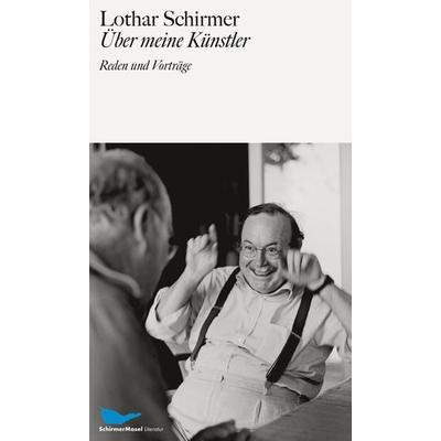 Über meine Künstler, Gebundene Ausgabe von Lothar Schirmer, Schirmer/Mosel, 978-3-8296-0901-2