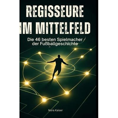 Regisseure im Mittelfeld, Gebundene Ausgabe von Nora Kaiser, BoD - Books on Demand, 978-3-695-34809-1